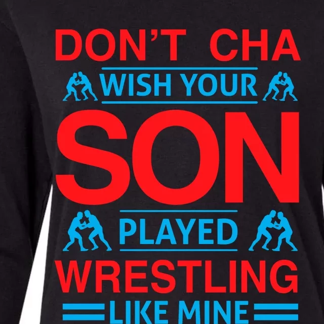 Don't Cha Wish Your Son Played Wrestling Like Mine Womens Cotton Relaxed Long Sleeve T-Shirt