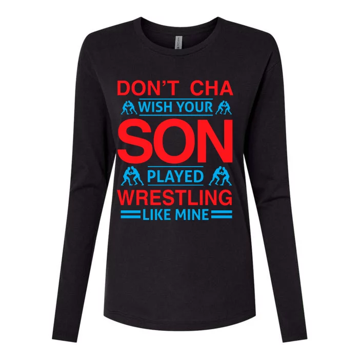 Don't Cha Wish Your Son Played Wrestling Like Mine Womens Cotton Relaxed Long Sleeve T-Shirt