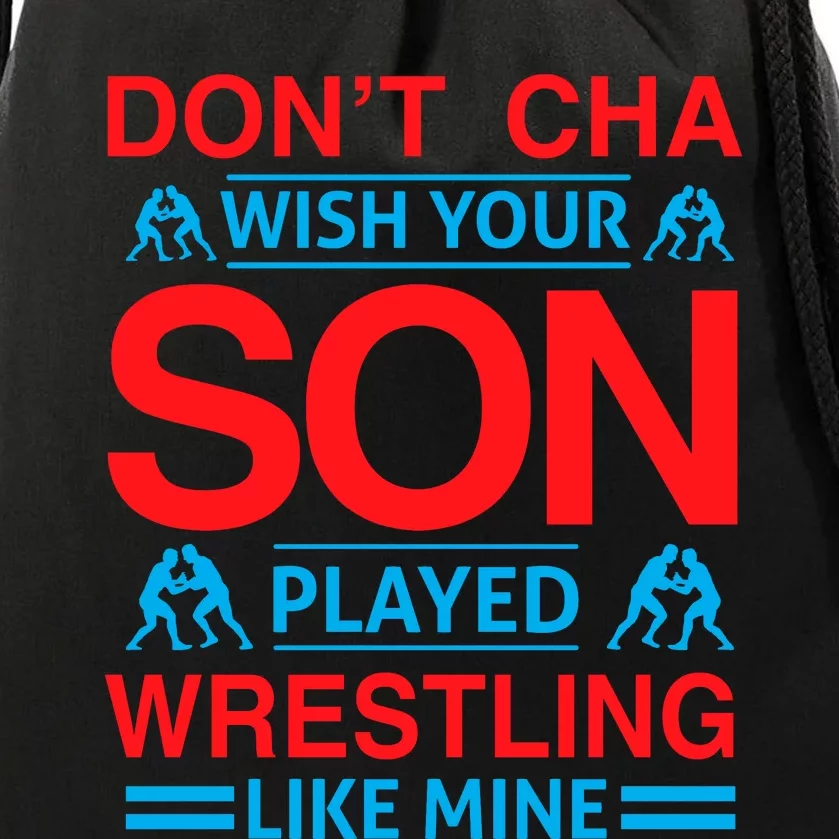 Don't Cha Wish Your Son Played Wrestling Like Mine Drawstring Bag