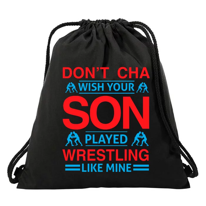 Don't Cha Wish Your Son Played Wrestling Like Mine Drawstring Bag