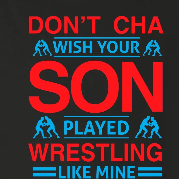 Don't Cha Wish Your Son Played Wrestling Like Mine Toddler Long Sleeve Shirt