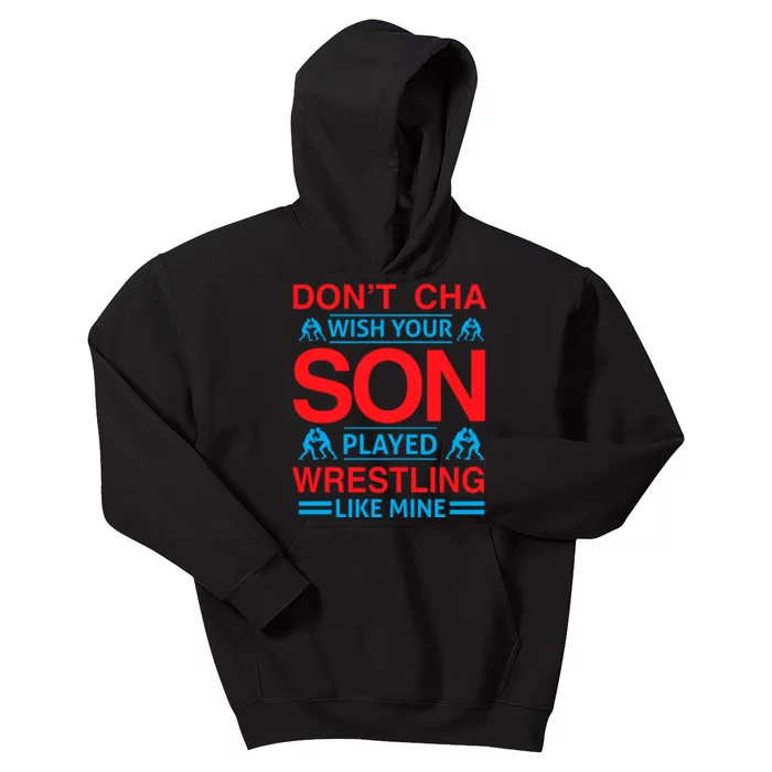 Don't Cha Wish Your Son Played Wrestling Like Mine Kids Hoodie