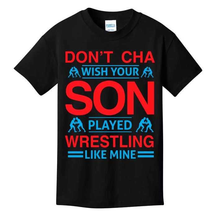 Don't Cha Wish Your Son Played Wrestling Like Mine Kids T-Shirt