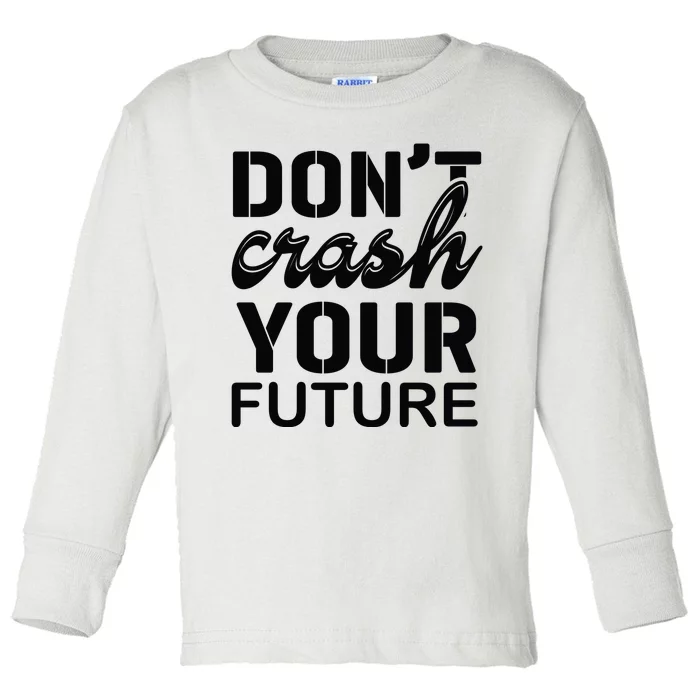 Don't Crash Your Future Toddler Long Sleeve Shirt