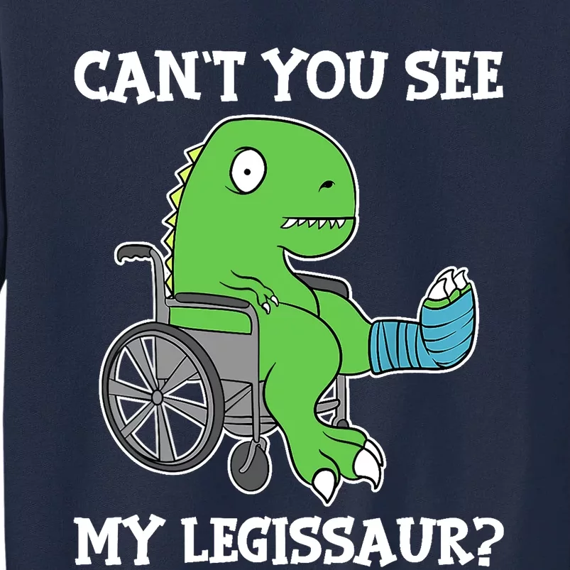 Dino Can't You See My Legissaur Get Well Broken Leg Dinosaur Tall Sweatshirt