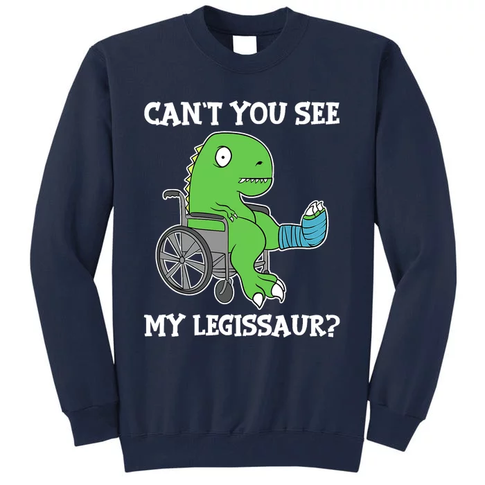 Dino Can't You See My Legissaur Get Well Broken Leg Dinosaur Tall Sweatshirt