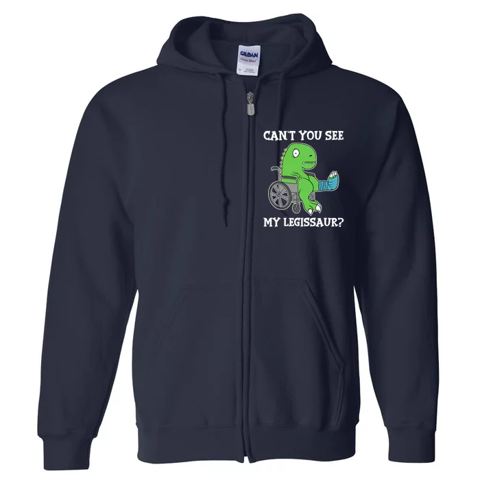 Dino Can't You See My Legissaur Get Well Broken Leg Dinosaur Full Zip Hoodie