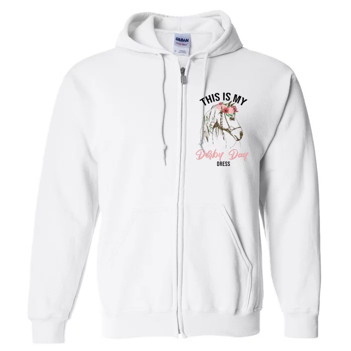 Derby Day 2024 This Is My Derby Day Dress Horse Racing Full Zip Hoodie