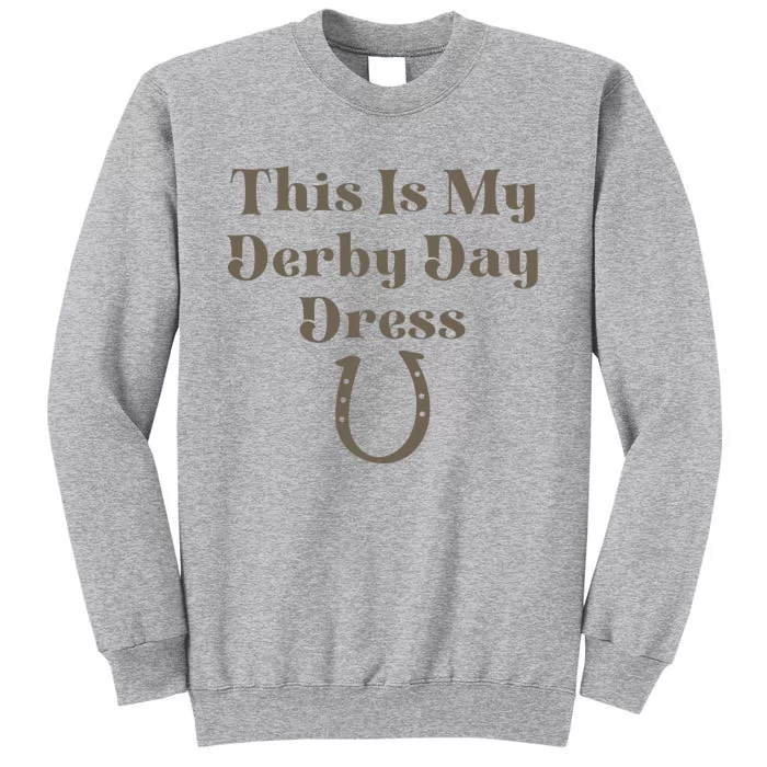 Derby Day 2023 This Is My Derby Day Dress Horse Racing Tall Sweatshirt