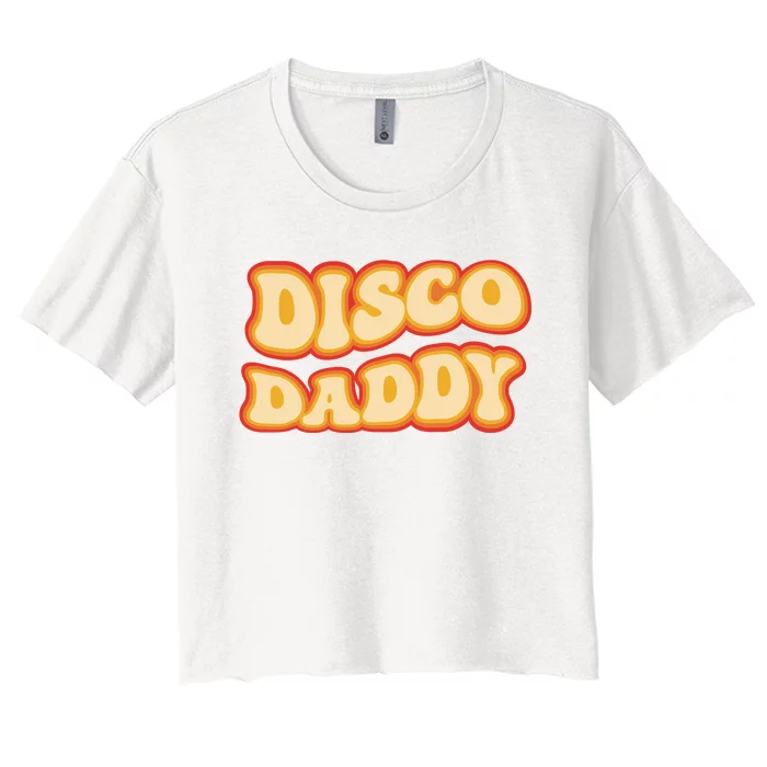 Disco Daddy 70s Dancing Party Retro Vintage Groovy Women's Crop Top Tee