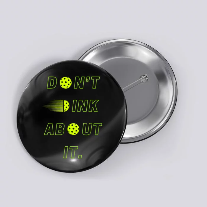 Dont Dink About It For Pickleball Lovers Button