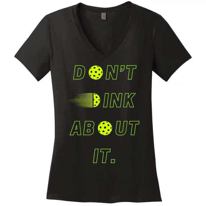 Dont Dink About It For Pickleball Lovers Women's V-Neck T-Shirt