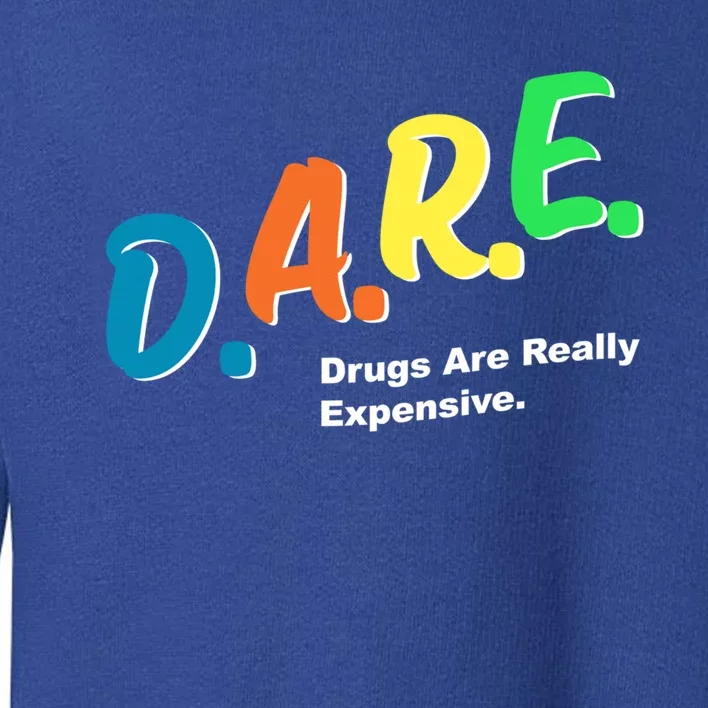 Dare Drugs Are Really Expensive Funny Humor Dare Meme Funny Gift Toddler Sweatshirt