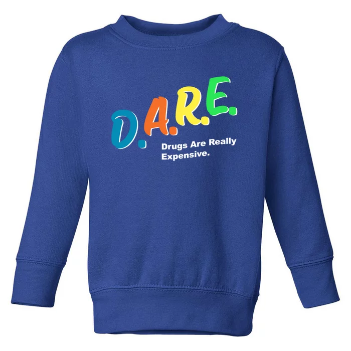 Dare Drugs Are Really Expensive Funny Humor Dare Meme Funny Gift Toddler Sweatshirt