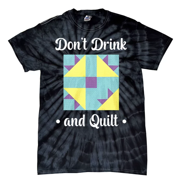 DonT Drink And Quilt Tie-Dye T-Shirt