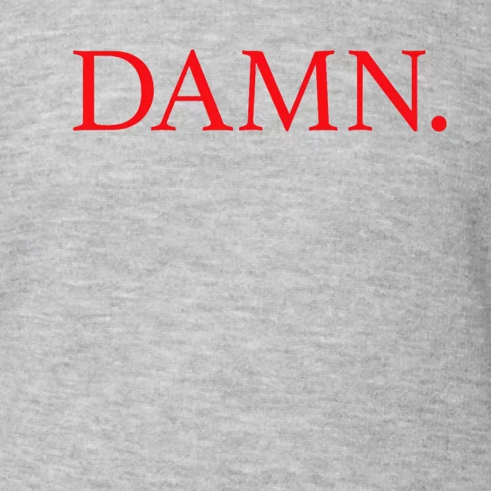 Damn. Toddler Sweatshirt