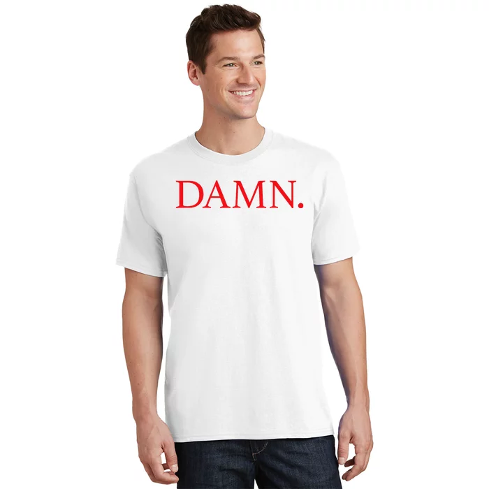 Damn. T-Shirt