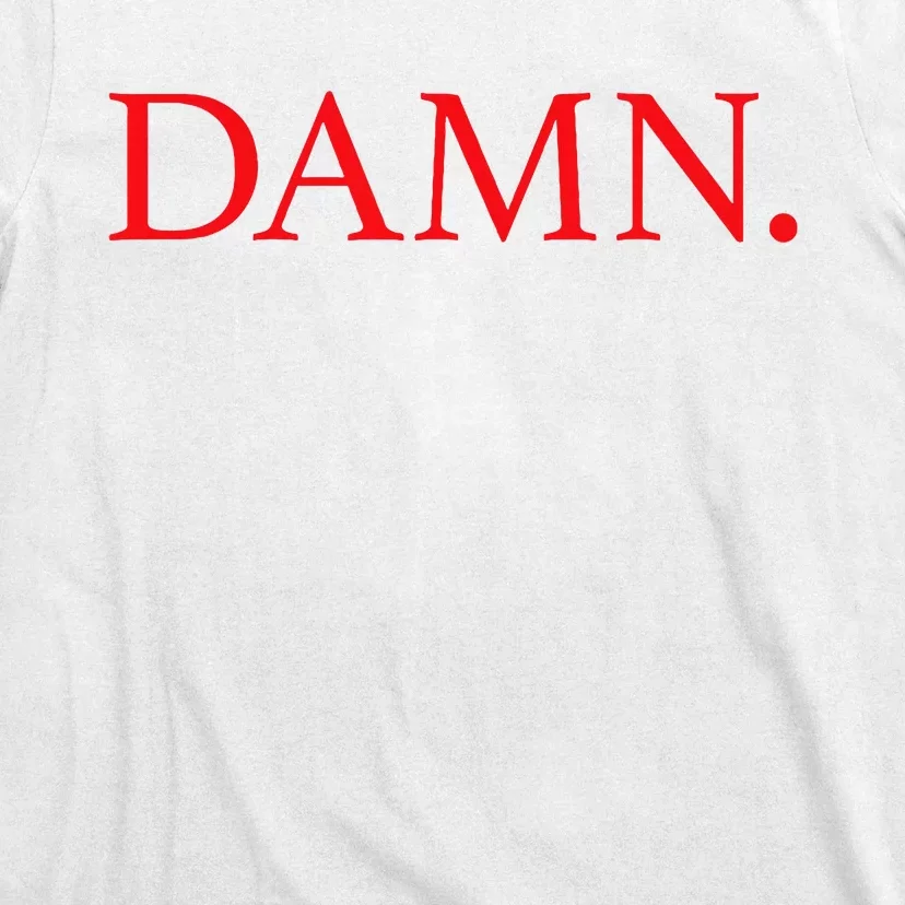 Damn. T-Shirt