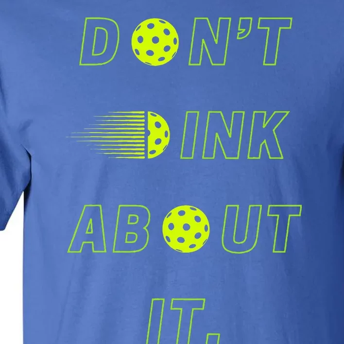 DonT Dink About It For Pickleball Lovers Tall T-Shirt