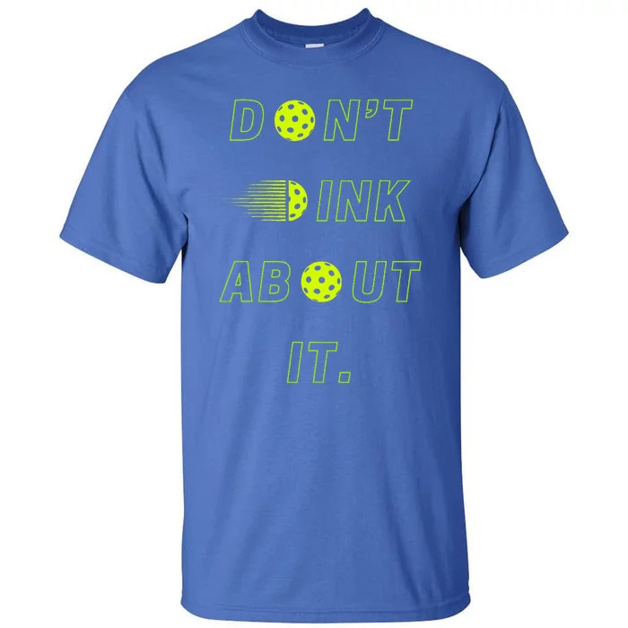 DonT Dink About It For Pickleball Lovers Tall T-Shirt