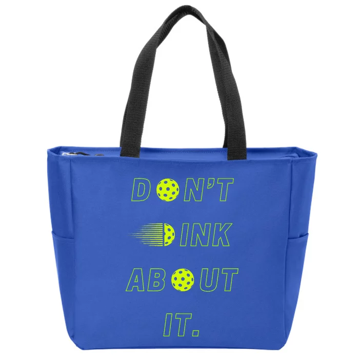 DonT Dink About It For Pickleball Lovers Zip Tote Bag