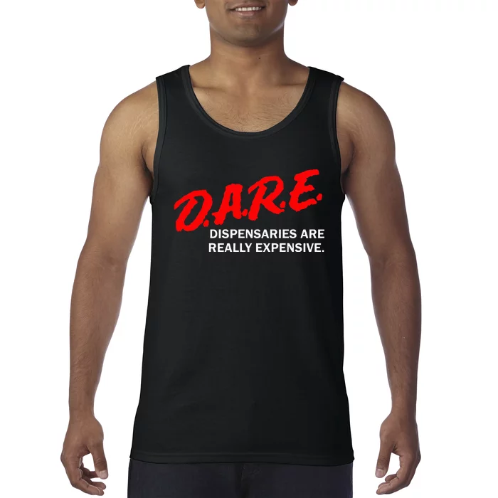 Dare Dispensaries Are Really Expensive Tank Top