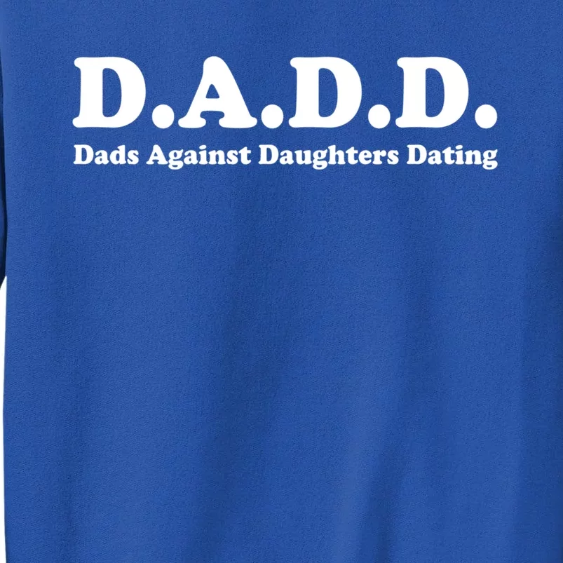 Dadd Dads Against Daughters Dating Gift Tall Sweatshirt