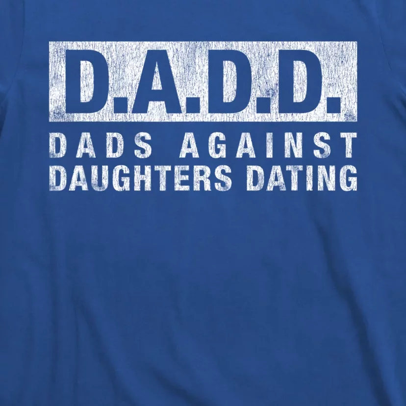 Dadd Dads Against Daughters Dating Gift Dad Funny Saying Gift T-Shirt