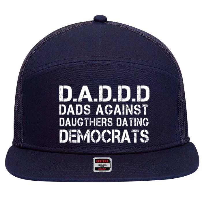 Daddd Dads Against Daughters Dating Democrats Great Gift 7 Panel Mesh Trucker Snapback Hat