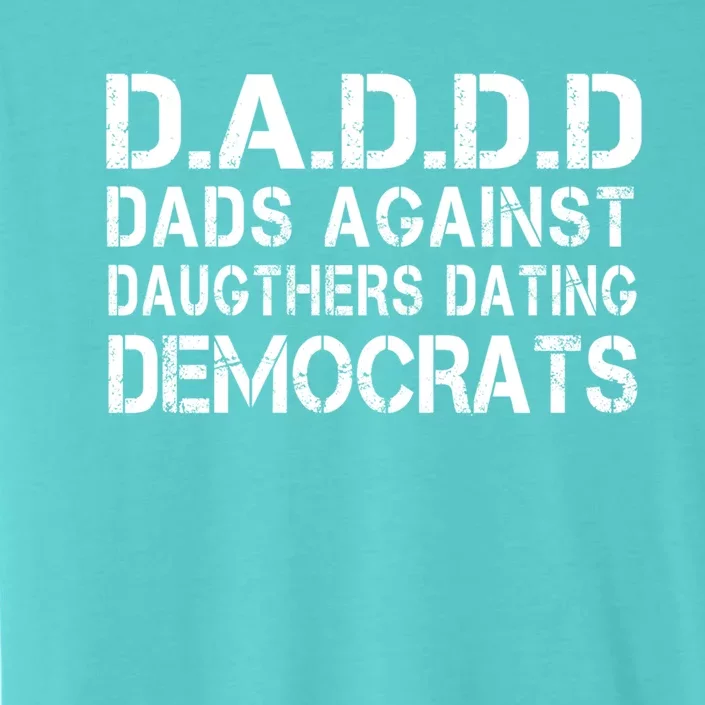 Daddd Dads Against Daughters Dating Democrats Great Gift ChromaSoft Performance T-Shirt