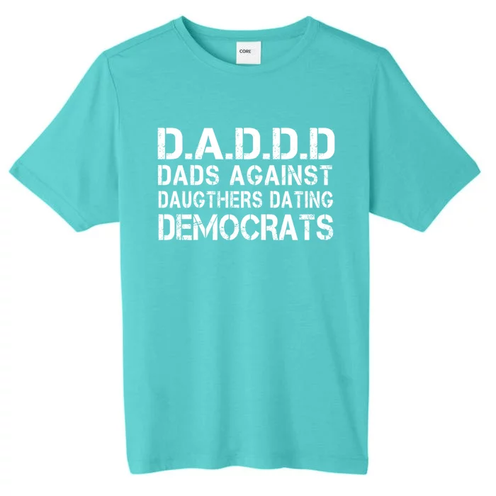 Daddd Dads Against Daughters Dating Democrats Great Gift ChromaSoft Performance T-Shirt