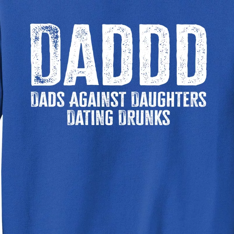 Daddd Dads Against Daughters Dating Drunks Gift Tall Sweatshirt