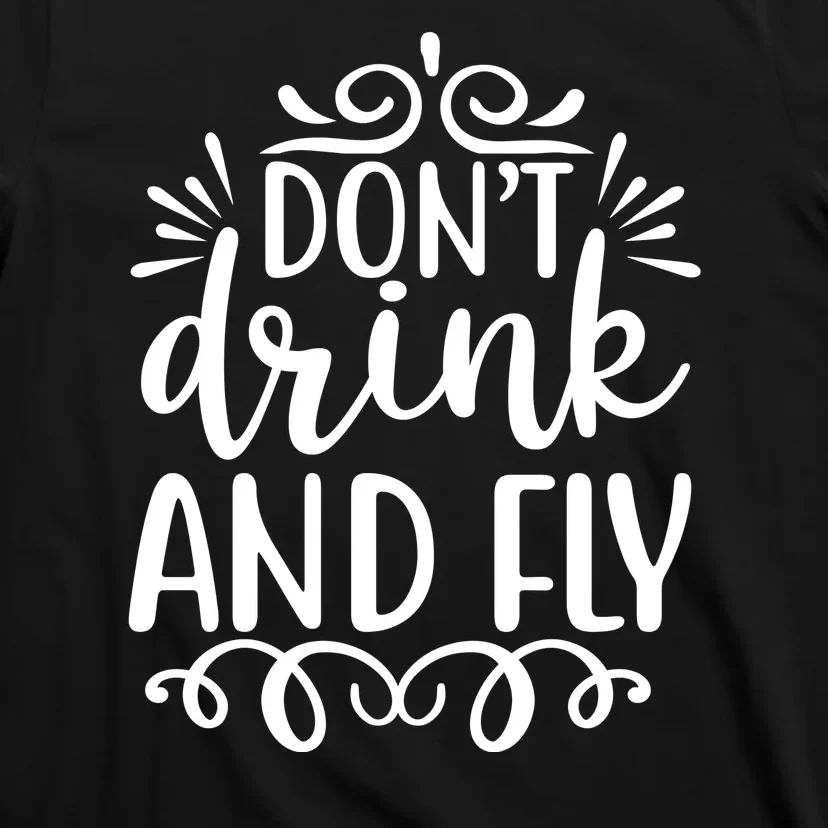 Don't Drink And Fly T-Shirt