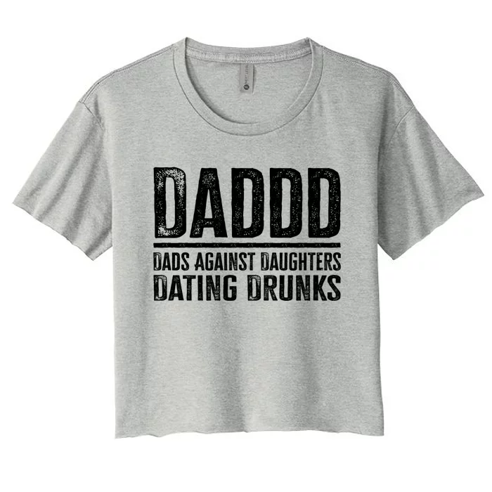 Daddd Dads Against Daughters Dating Drunks Gift Women's Crop Top Tee