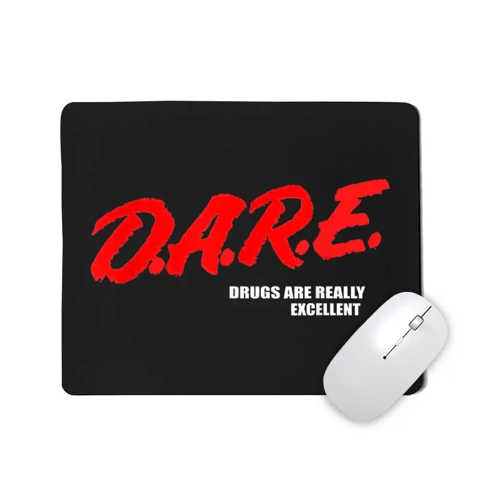 DARE Drugs Are Really Excellent Humor Funny Meme Mousepad