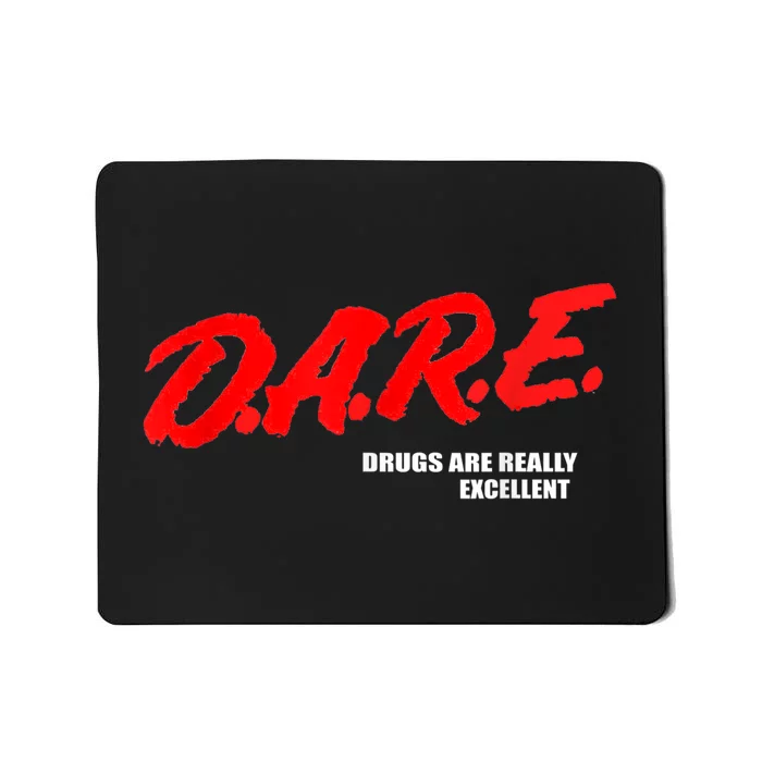 DARE Drugs Are Really Excellent Humor Funny Meme Mousepad