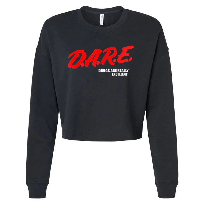 DARE Drugs Are Really Excellent Humor Funny Meme Cropped Pullover Crew