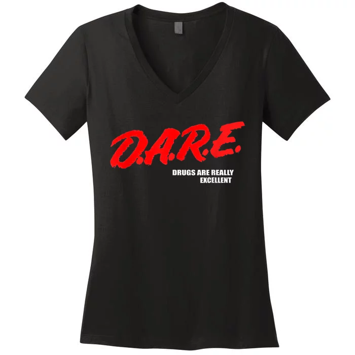 DARE Drugs Are Really Excellent Humor Funny Meme Women's V-Neck T-Shirt