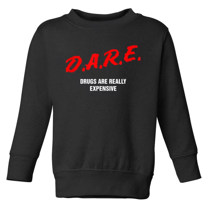 Dare Drugs Are Really Expensive Funny Party Rave Club Toddler Sweatshirt