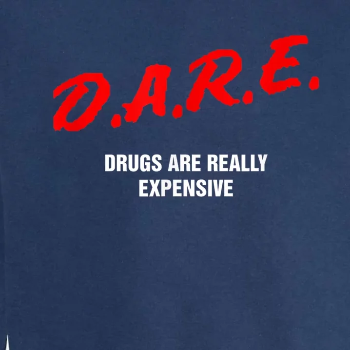 Dare Drugs Are Really Expensive Funny Party Rave Club Garment-Dyed Sweatshirt