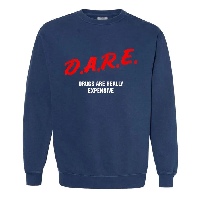 Dare Drugs Are Really Expensive Funny Party Rave Club Garment-Dyed Sweatshirt