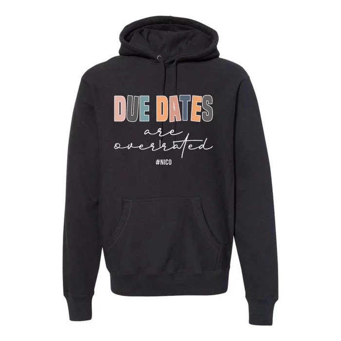 Due Dates Are Overrated Cute Neonatal NICU Nurse Squad Premium Hoodie