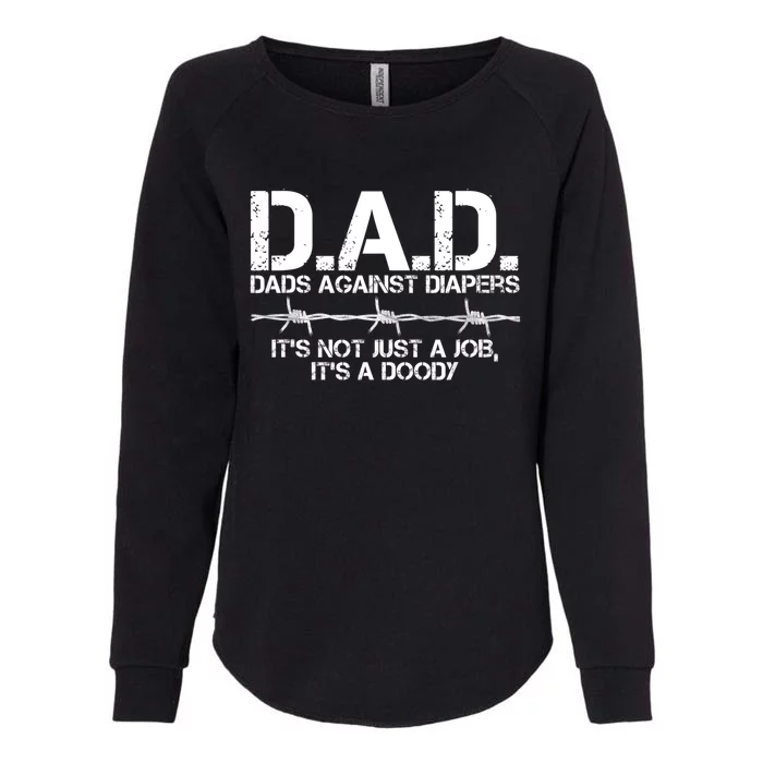 D.A.D. Dads Against Diapers It's Not Just A Job Men's Humor Funny Womens California Wash Sweatshirt