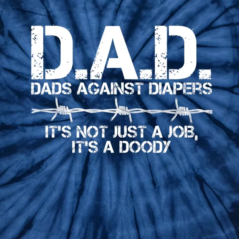 D.A.D. Dads Against Diapers It's Not Just A Job Men's Humor Funny Tie-Dye T-Shirt