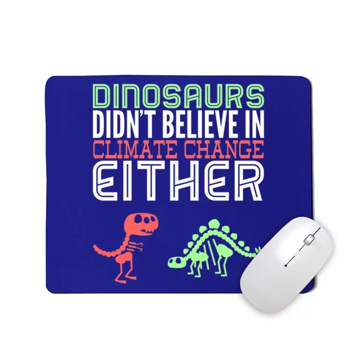 Dinosaurs Didn't Believe In Climate Change Either Gift Mousepad