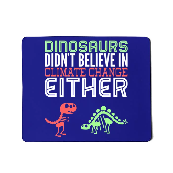 Dinosaurs Didn't Believe In Climate Change Either Gift Mousepad