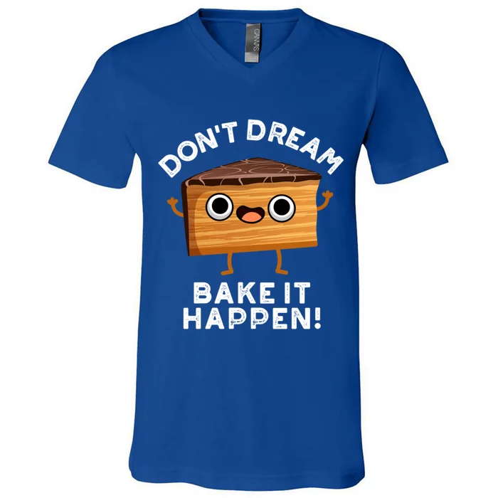 DonT Dream Bake It Happen Funny Baking Pun Gift V-Neck T-Shirt