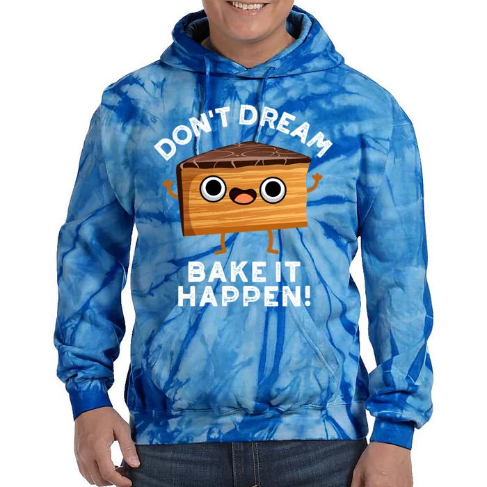 DonT Dream Bake It Happen Funny Baking Pun Gift Tie Dye Hoodie