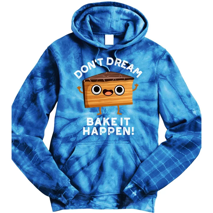 DonT Dream Bake It Happen Funny Baking Pun Gift Tie Dye Hoodie