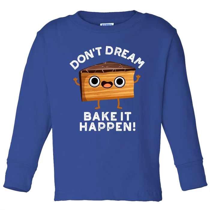 DonT Dream Bake It Happen Funny Baking Pun Gift Toddler Long Sleeve Shirt